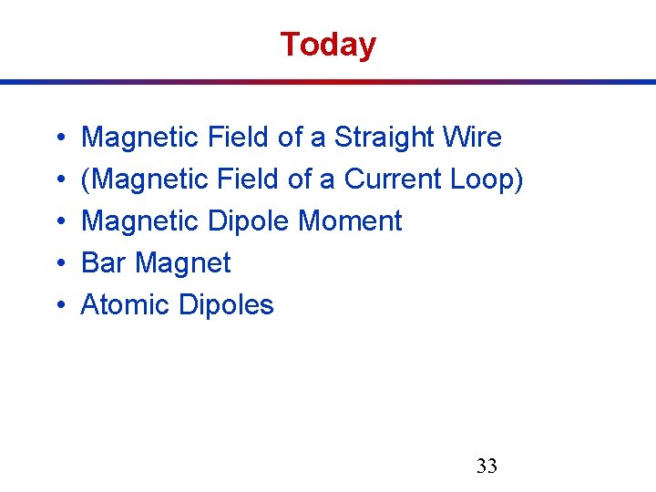 Today • • • Magnetic Field of a Straight Wire (Magnetic Field of a Today • • • Magnetic Field of a Straight Wire (Magnetic Field of a
