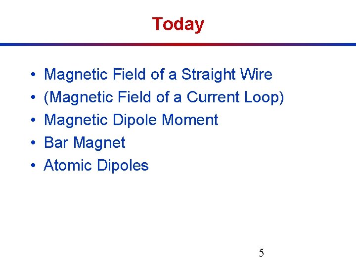Today • • • Magnetic Field of a Straight Wire (Magnetic Field of a Today • • • Magnetic Field of a Straight Wire (Magnetic Field of a