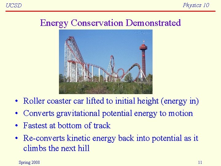 Physics 10 UCSD Energy Conservation Demonstrated • • Roller coaster car lifted to initial