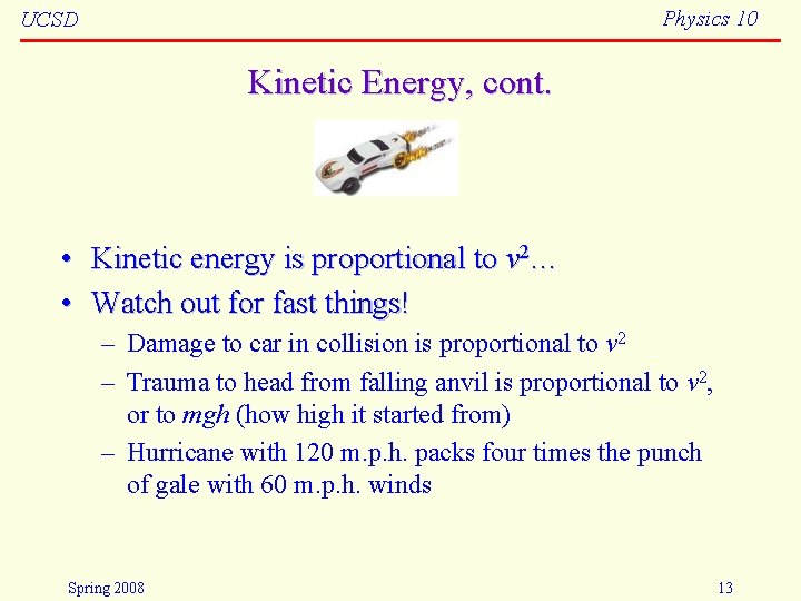 Physics 10 UCSD Kinetic Energy, cont. • Kinetic energy is proportional to v 2…