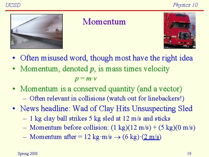 Physics 10 UCSD Momentum • Often misused word, though most have the right idea