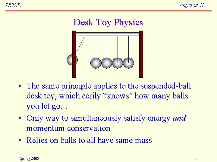 Physics 10 UCSD Desk Toy Physics • The same principle applies to the suspended-ball