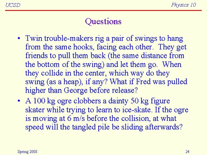 Physics 10 UCSD Questions • Twin trouble-makers rig a pair of swings to hang
