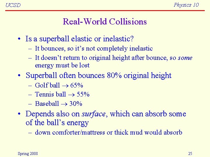 Physics 10 UCSD Real-World Collisions • Is a superball elastic or inelastic? – It
