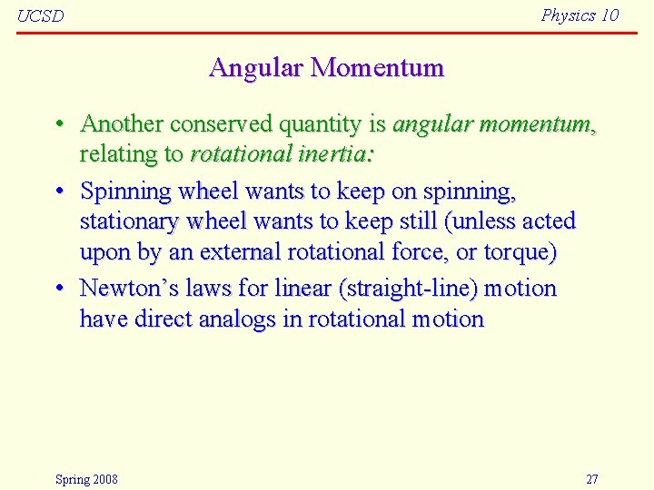 Physics 10 UCSD Angular Momentum • Another conserved quantity is angular momentum, relating to