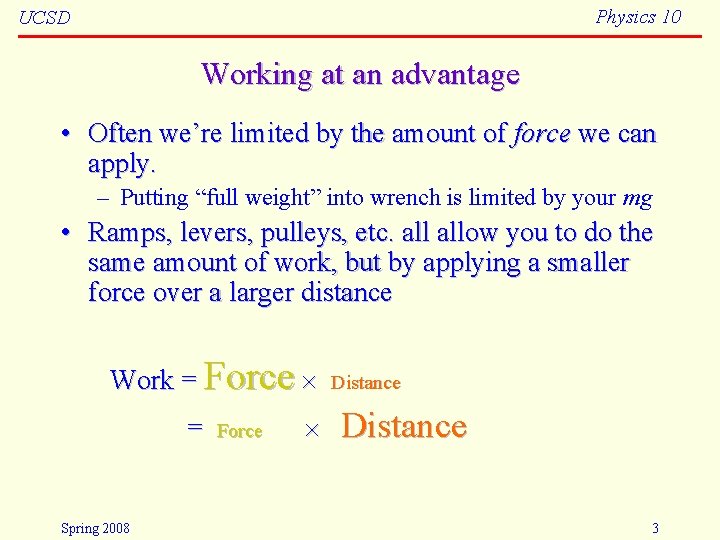 Physics 10 UCSD Working at an advantage • Often we’re limited by the amount