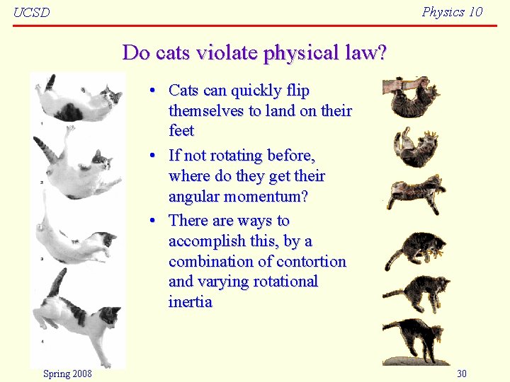 Physics 10 UCSD Do cats violate physical law? • Cats can quickly flip themselves