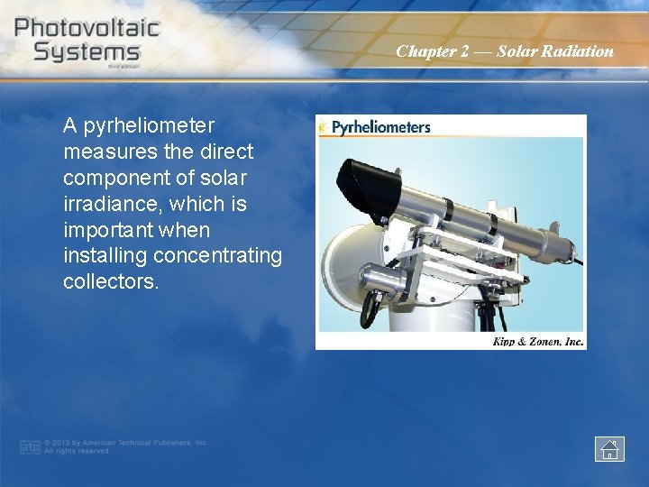 Chapter 2 — Solar Radiation A pyrheliometer measures the direct component of solar irradiance,