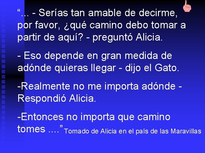 “. . . - Serías tan amable de decirme, por favor, ¿qué camino debo