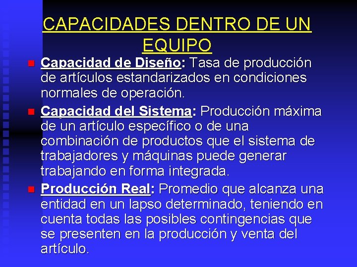 CAPACIDADES DENTRO DE UN EQUIPO n n n Capacidad de Diseño: Tasa de producción