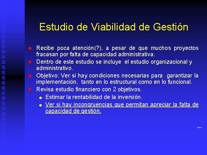 Estudio de Viabilidad de Gestión n n Recibe poca atención(? ), a pesar de