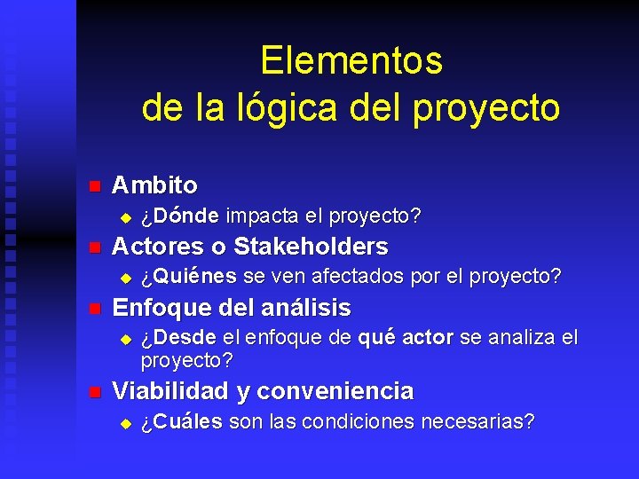 Elementos de la lógica del proyecto n Ambito u n Actores o Stakeholders u