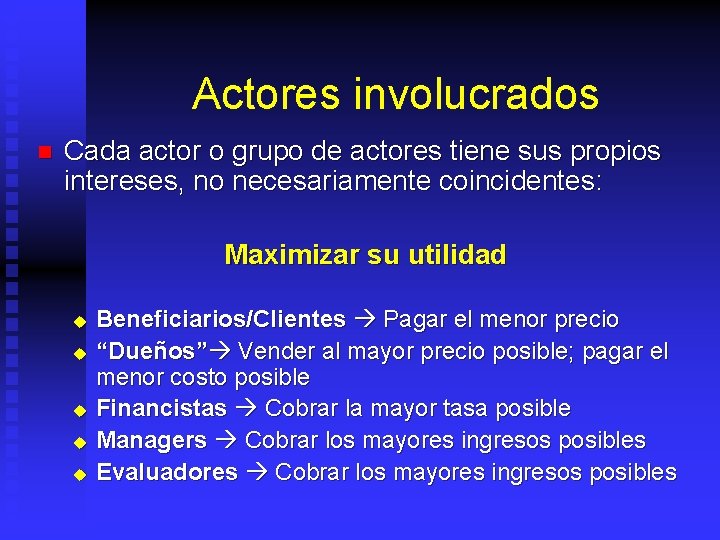 Actores involucrados n Cada actor o grupo de actores tiene sus propios intereses, no