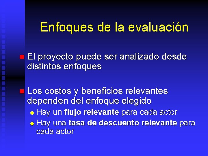 Enfoques de la evaluación n El proyecto puede ser analizado desde distintos enfoques n