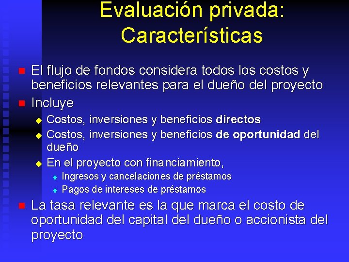 Evaluación privada: Características n n El flujo de fondos considera todos los costos y