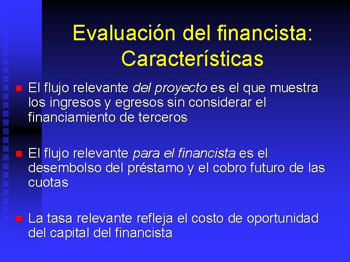 Evaluación del financista: Características n El flujo relevante del proyecto es el que muestra