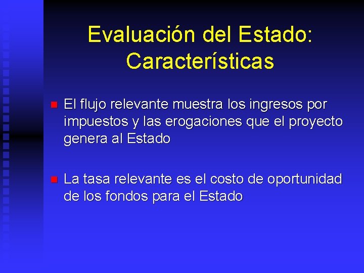 Evaluación del Estado: Características n El flujo relevante muestra los ingresos por impuestos y