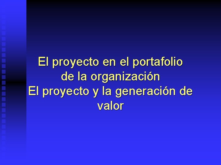 El proyecto en el portafolio de la organización El proyecto y la generación de