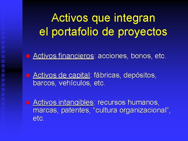 Activos que integran el portafolio de proyectos n Activos financieros: acciones, bonos, etc. n
