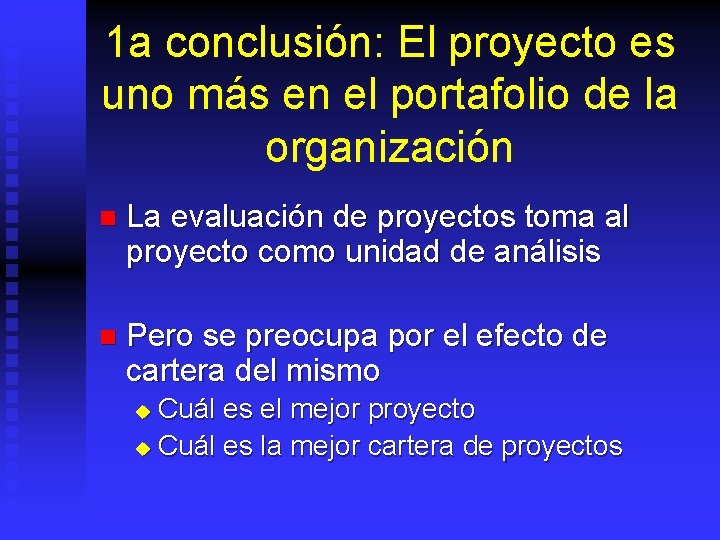 1 a conclusión: El proyecto es uno más en el portafolio de la organización