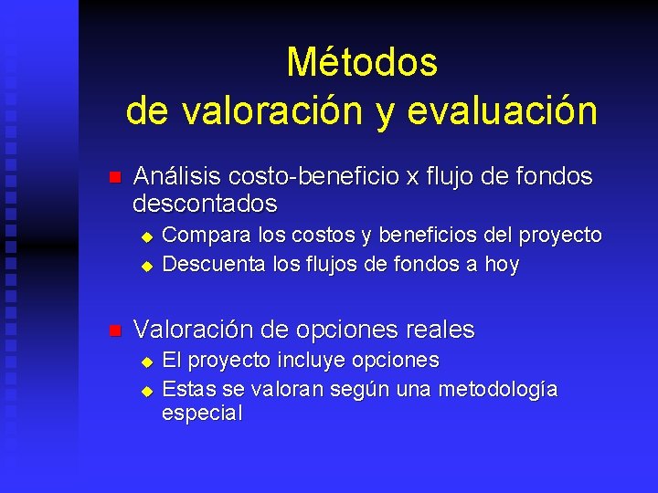 Métodos de valoración y evaluación n Análisis costo-beneficio x flujo de fondos descontados u