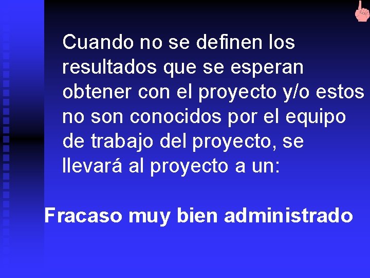 Cuando no se definen los resultados que se esperan obtener con el proyecto y/o