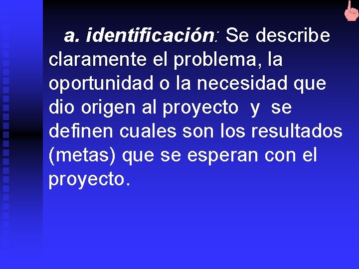 a. identificación: Se describe claramente el problema, la oportunidad o la necesidad que dio