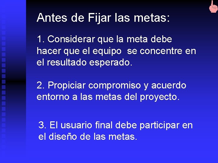 Antes de Fijar las metas: 1. Considerar que la meta debe hacer que el