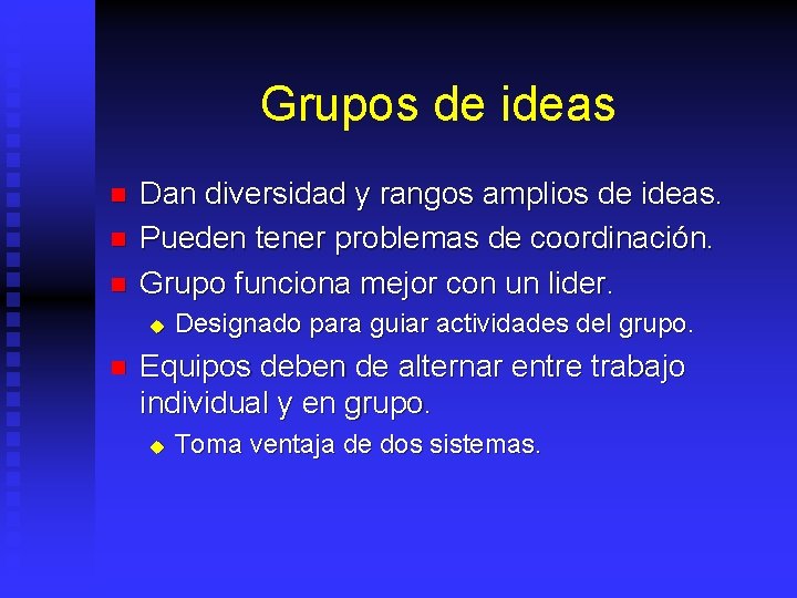 Grupos de ideas n n n Dan diversidad y rangos amplios de ideas. Pueden