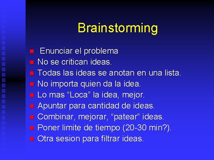 Brainstorming n n n n n Enunciar el problema No se critican ideas. Todas