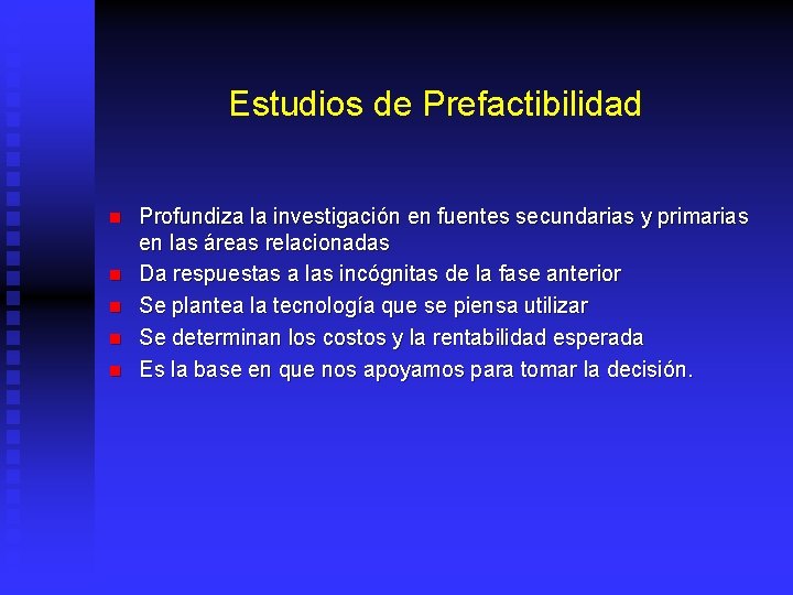 Estudios de Prefactibilidad n n n Profundiza la investigación en fuentes secundarias y primarias