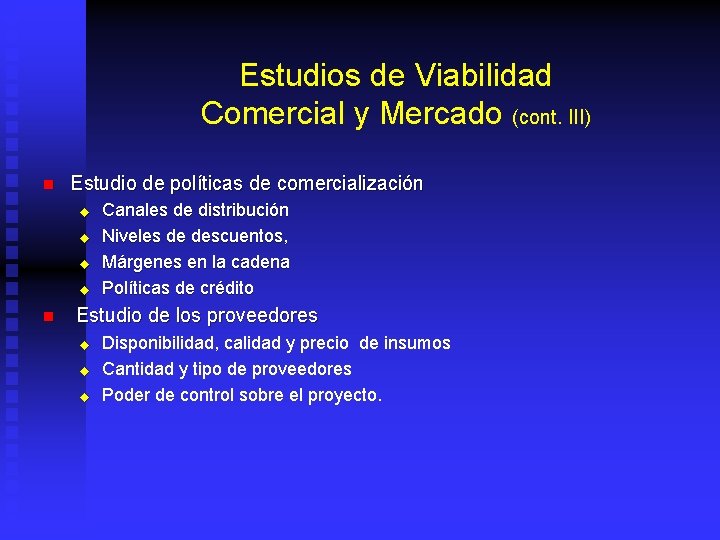 Estudios de Viabilidad Comercial y Mercado (cont. III) n Estudio de políticas de comercialización