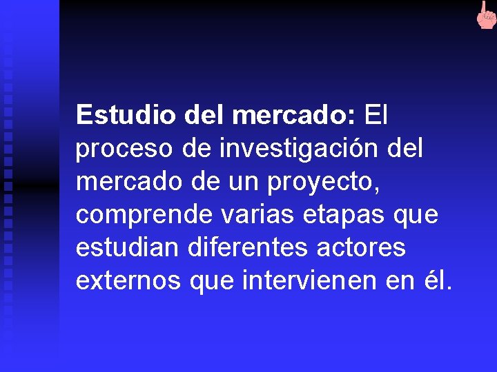 Estudio del mercado: El proceso de investigación del mercado de un proyecto, comprende varias