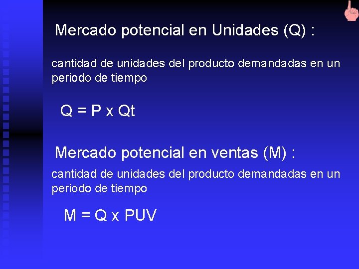 Mercado potencial en Unidades (Q) : cantidad de unidades del producto demandadas en un