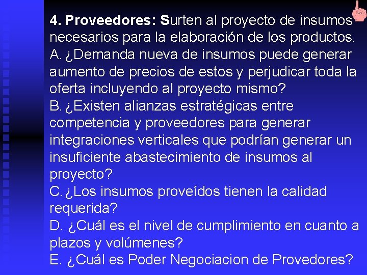 4. Proveedores: Surten al proyecto de insumos necesarios para la elaboración de los productos.