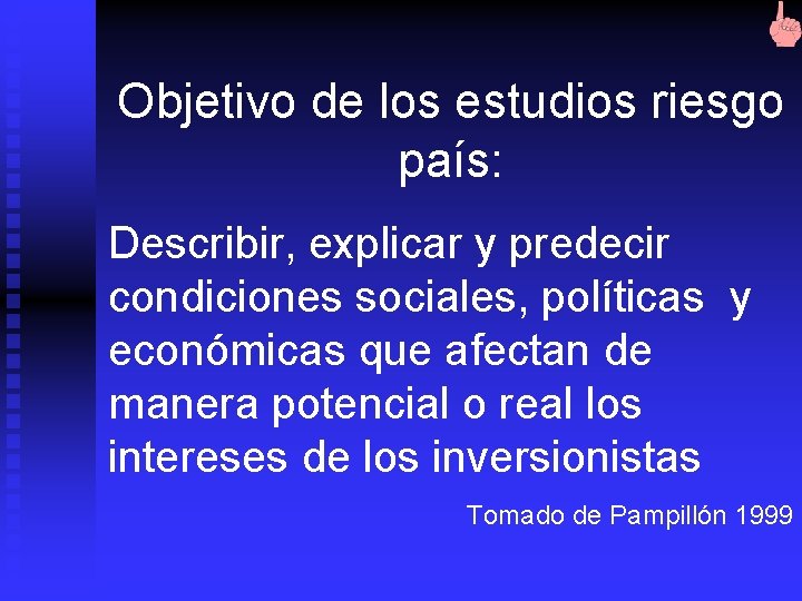 Objetivo de los estudios riesgo país: Describir, explicar y predecir condiciones sociales, políticas y