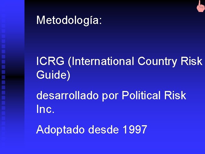 Metodología: ICRG (International Country Risk Guide) desarrollado por Political Risk Inc. Adoptado desde 1997