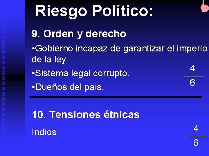 Riesgo Político: 9. Orden y derecho • Gobierno incapaz de garantizar el imperio de