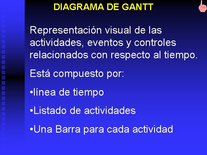 DIAGRAMA DE GANTT Representación visual de las actividades, eventos y controles relacionados con respecto