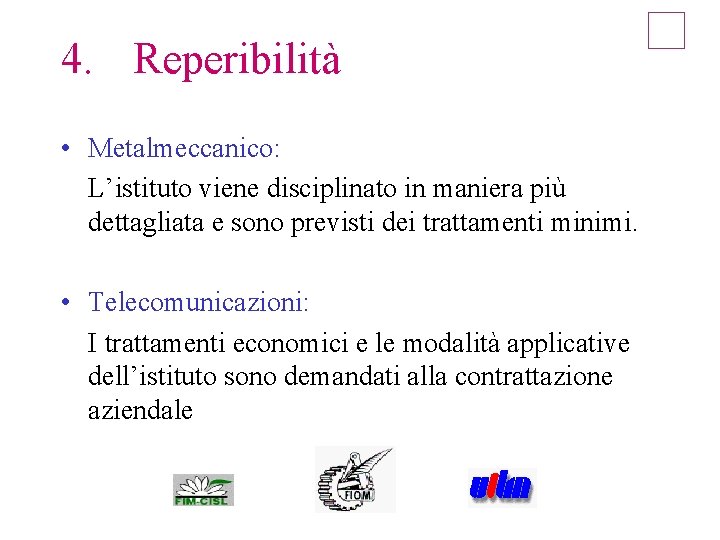 4. Reperibilità • Metalmeccanico: L’istituto viene disciplinato in maniera più dettagliata e sono previsti