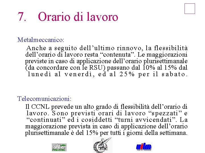 7. Orario di lavoro Metalmeccanico: Anche a seguito dell’ultimo rinnovo, la flessibilità dell’orario di