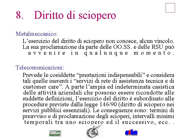 8. Diritto di sciopero Metalmeccanico: L’esercizio del diritto di sciopero non conosce, alcun vincolo.