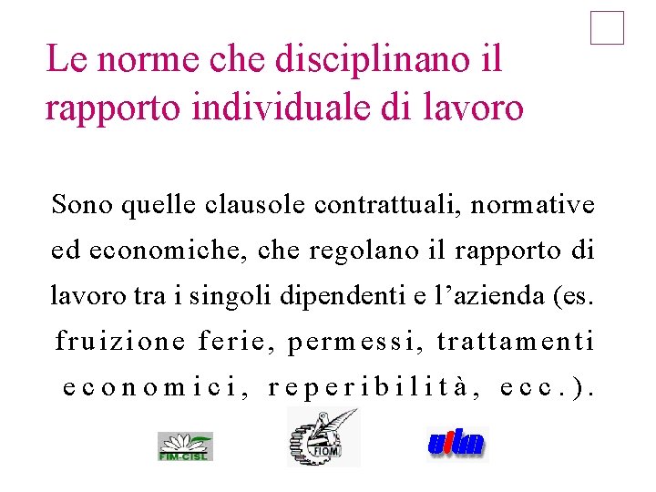 Le norme che disciplinano il rapporto individuale di lavoro Sono quelle clausole contrattuali, normative