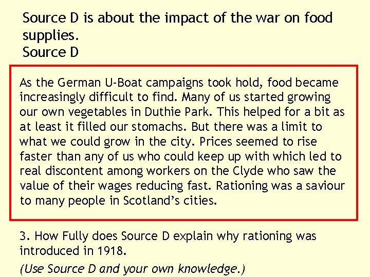 Source D is about the impact of the war on food supplies. Source D