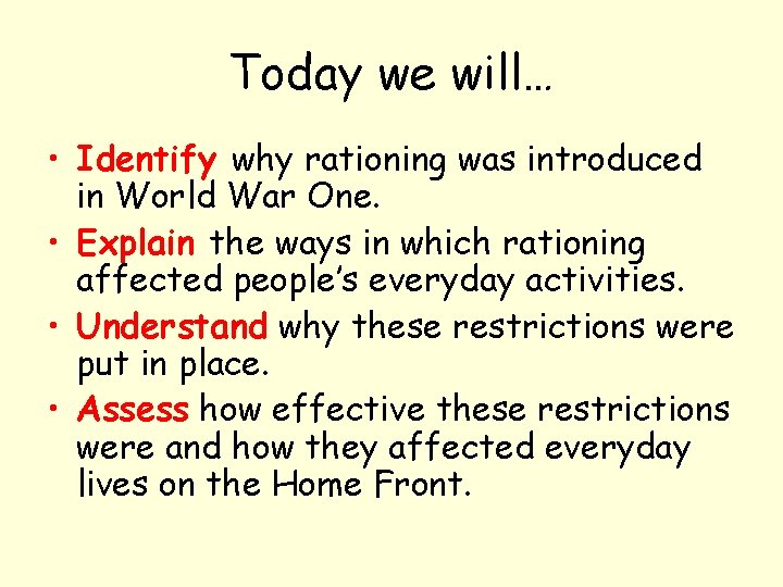Today we will… • Identify why rationing was introduced in World War One. •