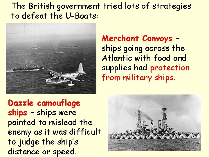 The British government tried lots of strategies to defeat the U-Boats: Merchant Convoys –