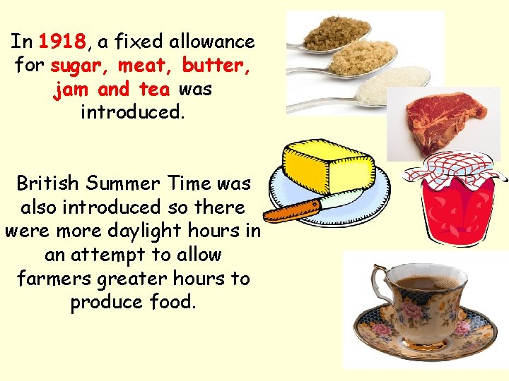 In 1918, a fixed allowance for sugar, meat, butter, jam and tea was introduced.