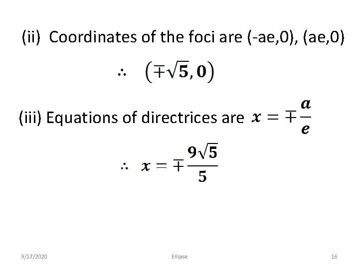 (ii) Coordinates of the foci are (-ae, 0), (ae, 0) (iii) Equations of directrices