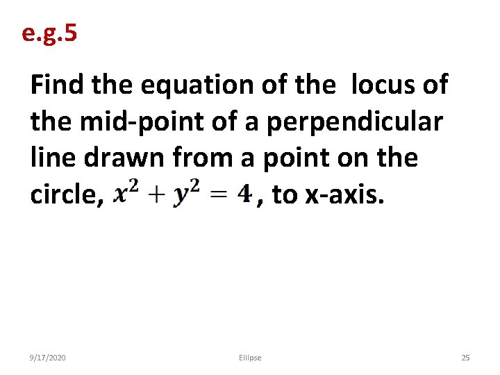 e. g. 5 Find the equation of the locus of the mid-point of a