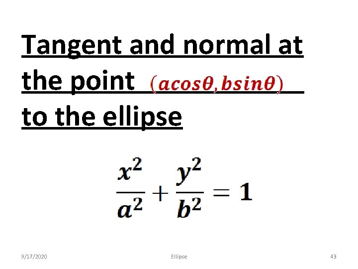 Tangent and normal at the point to the ellipse 9/17/2020 Ellipse 43 